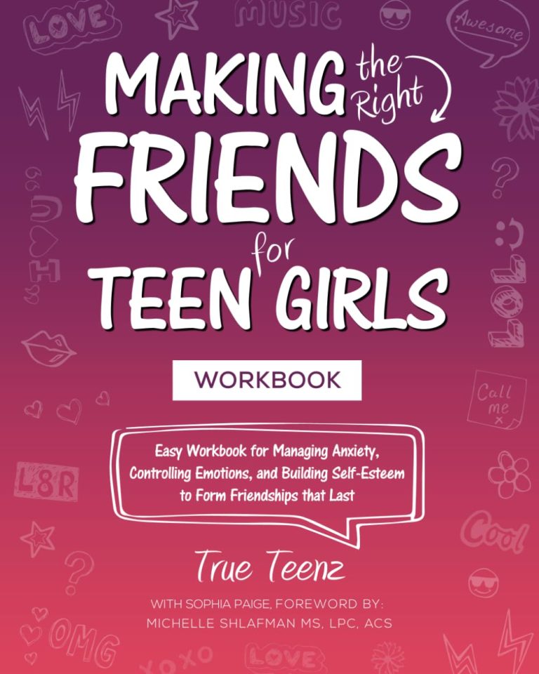 Making the Right Friends for Teen Girls: Easy Workbook for Managing Anxiety, Controlling Emotions, and Building Self-Esteem to Form Friendships that Last